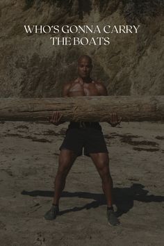 a man holding a large log on top of a sandy beach with the words who's gonna carry the boats?