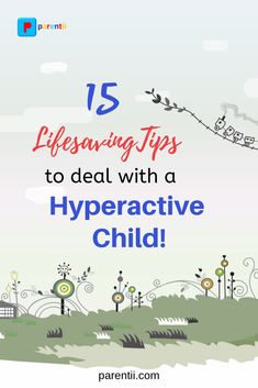 an image with the words 15 lifesaving tips to deal with a hyperative child