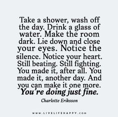 a quote that says take a shower, wash off the day drink a glass of water make