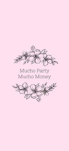 a pink background with black flowers and the words munch party mucho money on it