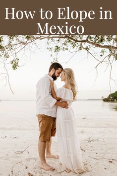 a man and woman embracing on the beach with text overlay that reads how to elope in mexico