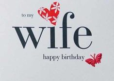 a happy birthday card with the words to my wife and a heart on it,