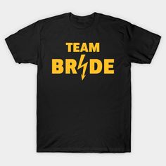 a black t - shirt with yellow lettering that says team bride