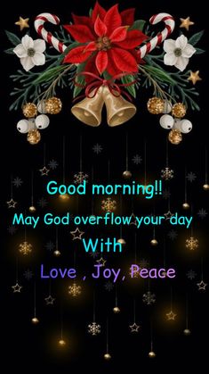 a christmas card with bells and poinsettis in the background, says good morning may god overflow your - day with love, joy, joy, peace