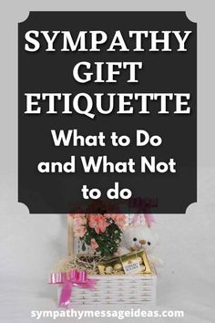 a white basket filled with flowers and presents next to a black sign that says sympathy gift etiquette what to do and what not to do