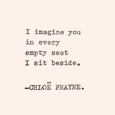 I imagine you in every empty seat I sit beside. B<3 The Garden Of Words, Cute Quotes For Him, Mental Health Advocate, Deep Thought Quotes, Romantic Quotes, Quotes For Him