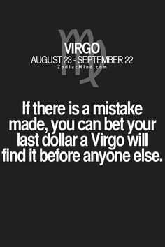 a quote that reads, if there is a mistake made, you can bet your last dollar a virgo will find it before anyone else