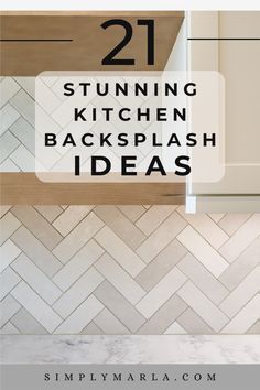 kitchen backsplash with text overlay that reads 21 stunning kitchen backsplash ideas