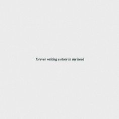 the words forever writing a story in my head are written on a white paper background