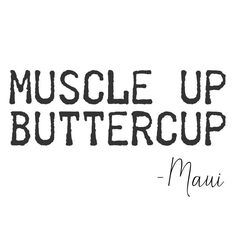 the words muscle up buttercup are written in black ink