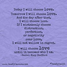 a poem written on paper with the words today i will choose love, tomorrow i will choose