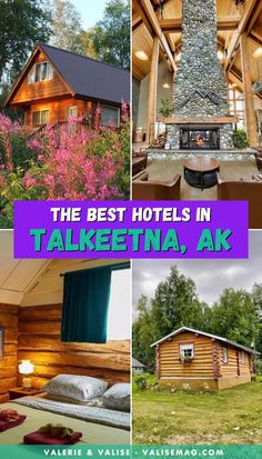 the best hotels in talkeetna, ak with pictures of wooden houses and trees