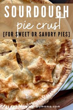 a pie with the words sourdough pie crust for sweet or savory pies