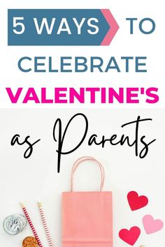 valentine's day gift bag with candy and candies on it, the title says 5 ways to celebrate valentine's as parents