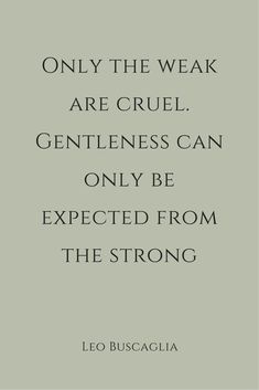 a quote from leo buscaglia about the weakest man in the world