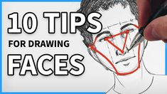 a drawing of a man's face with the words 10 tips for drawing faces