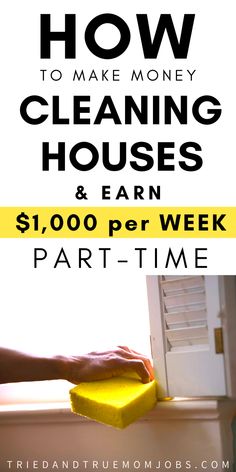 a person cleaning the window with a sponge on it and text overlay that reads how to make money cleaning houses & earn $ 1, 000 per week part time