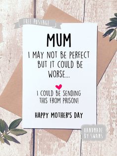 a mother's day card that says, i may not be perfect but it could be worse