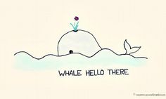 a drawing of a whale with the words whale hello there