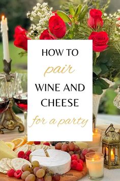 a table topped with red roses and cheese next to wine glasses, candles and a sign that reads how to pair wine and cheese for a party