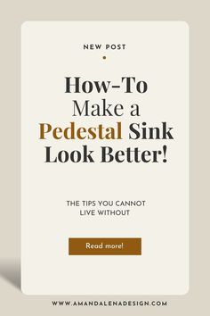 how to make a pedestal sink look better? the tips you cannot't live without