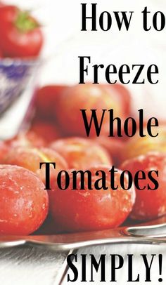 tomatoes on a plate with the words how to freeze whole tomatoes simply