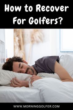 a man laying in bed with the text how to recover for golfers?