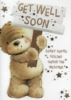 a teddy bear holding a sign that says get well soon sorry you're feeling under the weather