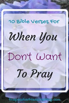 purple flowers with the words 10 bible verses for when you don't want to pray