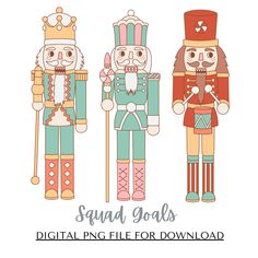 three colorful nutcrackers with the words squad goals on them, and an image of