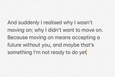 the text reads and suddenly i raised why i was moving on, why didn't want to move on because moving on means accepting a future without you, and maybe that'd