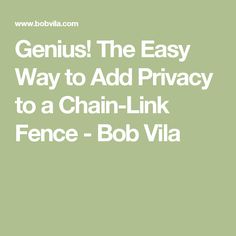 genius the easy way to add privacy to a chain link fence - bob via quote