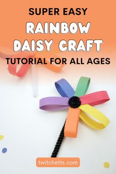 rainbow paper daisy craft with text overlay that reads super easy rainbow daisy crafts for all ages