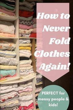 a closet filled with lots of clothes and text that reads how to never fold clothes again