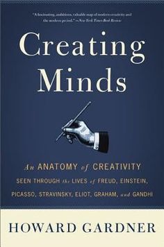 Creating Minds: An Anatomy of Creativity Seen Through the Lives of Freud, Einstein, Picasso, Stravinsky, Eliot, Graham, and Ghandi by Gardner, Howard E. Howard Gardner, Martha Graham, Multiple Intelligences, Books For Self Improvement, Inspirational Books To Read, Frame Of Mind, Sigmund Freud, Reading Levels, Penguin Books