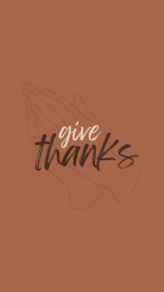 the words give thanks written on a brown background