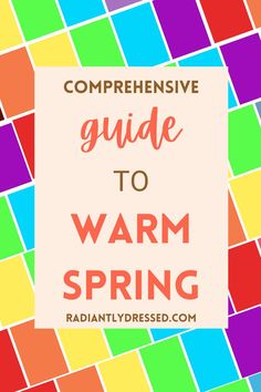 the words, compreensive guide to warm spring written in front of multicolored squares