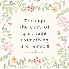 a floral frame with the words through the eyes of gratitude everything is a miracle