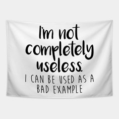 i'm not completely aselse, i can be used as a bad example