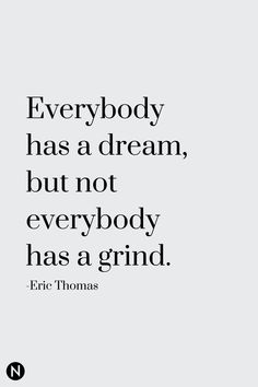 a quote that says everybody has a dream, but not everybody has a grind