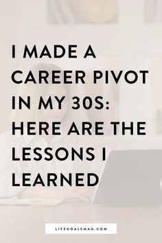 a woman sitting in front of a laptop computer with the words, i made a career pivot in my 30s here are the lessons i learned