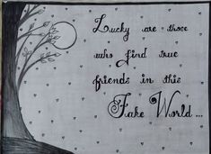 a piece of paper with words on it and a tree in the background that says, lucky are those who find true friends in this fake world