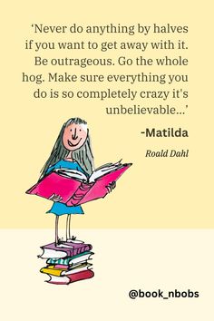 A wonderful quote by Matilda from Roald Dahl's much loved book titled with the same name. Matilda Activities Roald Dahl, Matilda By Roald Dahl, Matilda Book, Matilda Book Illustrations, Roald Dahl Books, Book Report, Wonder Quotes