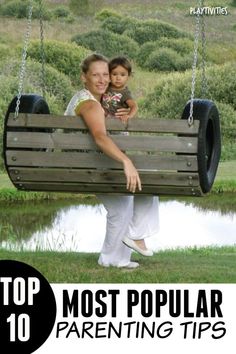 a woman and child are sitting on a wooden swing in front of a pond with the caption top 10 most popular parenting tips