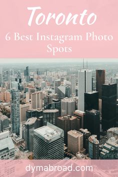 the city skyline with text overlaying toronto 6 best instagramn photo spots