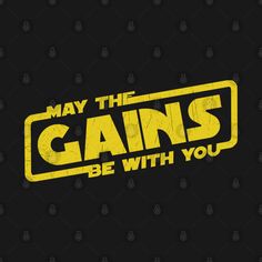 the words may the gains be with you on a black background, and yellow lettering