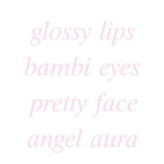 the words glossy lips, bamboo eyes, pretty face and angel aura