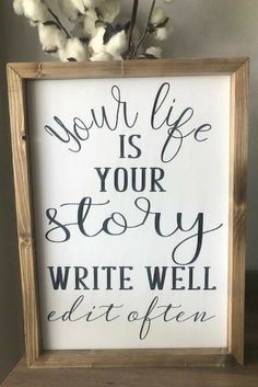 a sign that says, your life is your story write well edit offin '