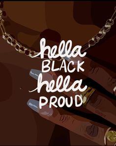 the words hella black, hella proud are written in white on a brown background