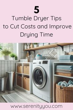 a washer and dryer sitting next to each other with the words 5 tumble drier tips to cut costs and improve drying time